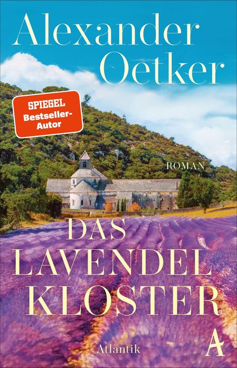 "SPIEGEL Bestseller-Autor. Alexander Oetker, Das Lavendelkloster, Roman. Ein Kloster vor Lavendelfeld und grünem Hügel."