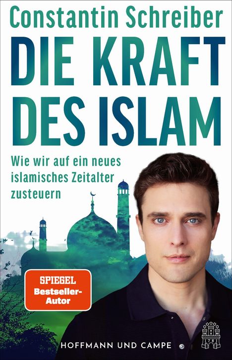 „Constantin Schreiber - DIE KRAFT DES ISLAM: Wie wir auf ein neues islamisches Zeitalter zusteuern“ mit einem Porträt eines Mannes und einer Moschee-Silhouette im Hintergrund.