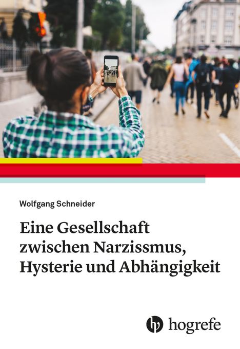 Wolfgang Schneider: Eine Gesellschaft zwischen Narzissmus, Hysterie und Abhängigkeit, Buch
