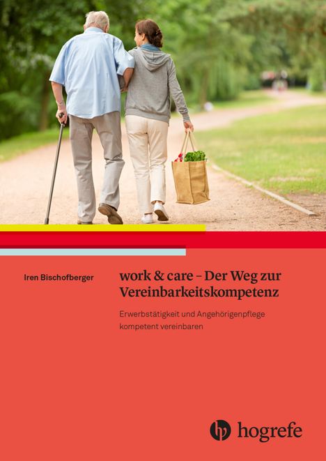 Iren Bischofberger: work & care - Der Weg zur Vereinbarkeitskompetenz, Buch