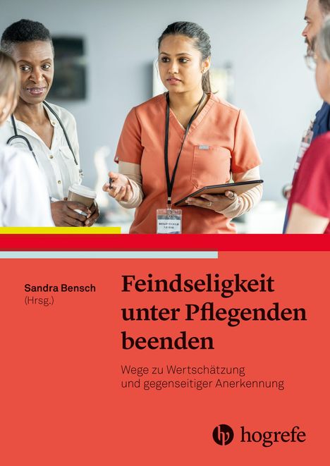Sandra Bensch (Hrsg.), Feindseligkeit unter Pflegenden beenden. Pflegekräfte in Diskussion. Hogrefe-Logo.
