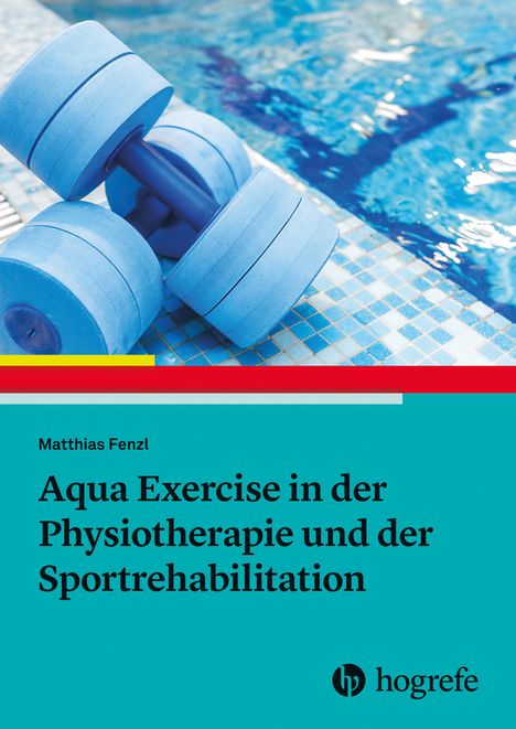 Matthias Fenzl: Aqua Exercise in der Physiotherapie und der Sportrehabilitation, Buch
