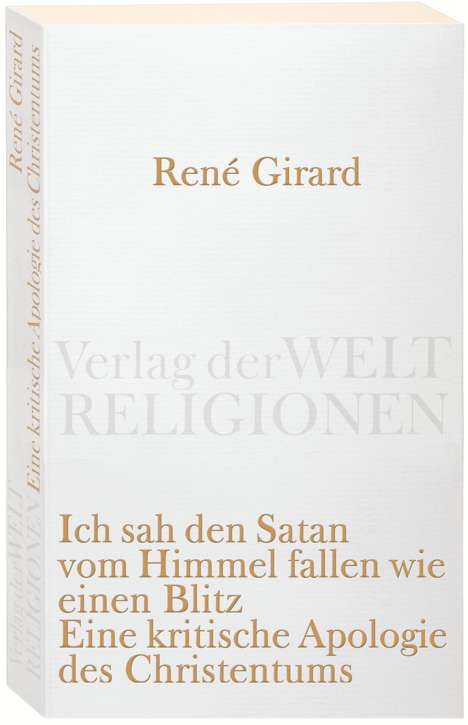 René Girard: Ich sah den Satan vom Himmel fallen wie einen Blitz, Buch