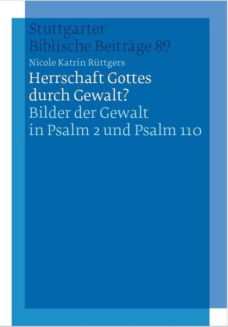 Stuttgarter Bibliche Beiträge 89, Nicole Katrin Rüttgers, Herrschaft Gottes durch Gewalt? Blaues Cover.
