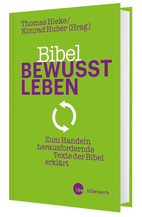 Covertext: "Thomas Hieke/Konrad Huber (Hrsg.), Bibel Bewusst Leben. Zum Handeln herausfordernde Texte der Bibel erklärt."