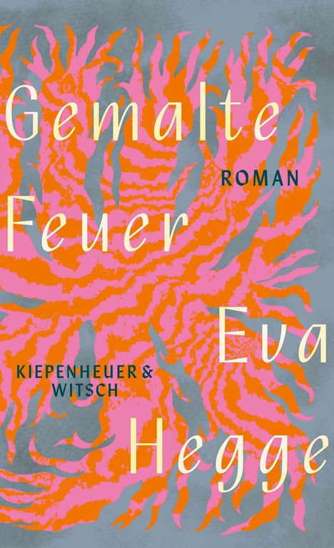 „Gemalte Feuer, Roman, Eva Hegge, Kiepenheuer & Witsch“ auf einem abstrakten Hintergrund in Rosa und Orange.