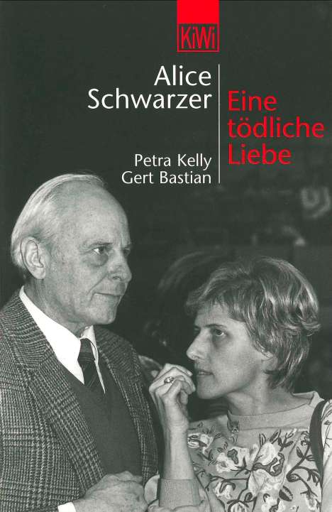 Alice Schwarzer: Eine tödliche Liebe. Petra Kelly und Gert Bastian, Buch