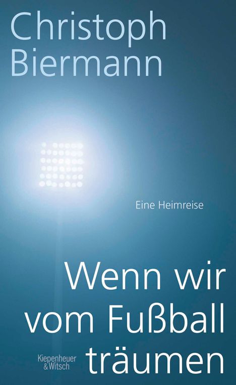 Christoph Biermann: Wenn wir vom Fußball träumen, Buch