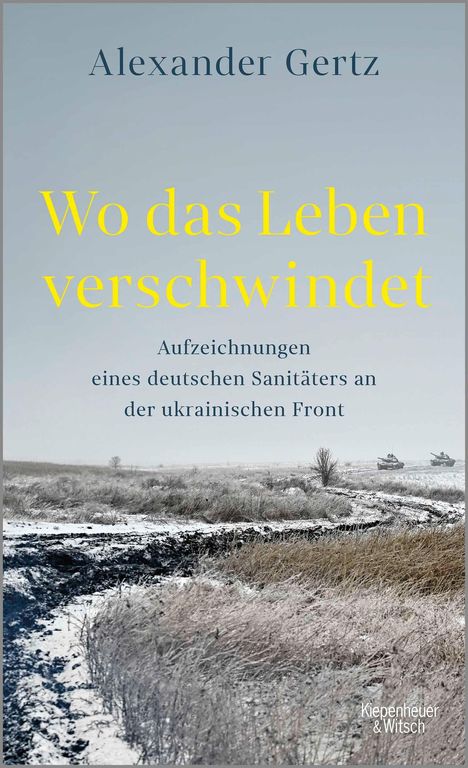 Titel: "Wo das Leben verschwindet". Thema: Soldaten an verschneiter Front. Autor: Alexander Gertz. Verlag: Kiepenheuer & Witsch.