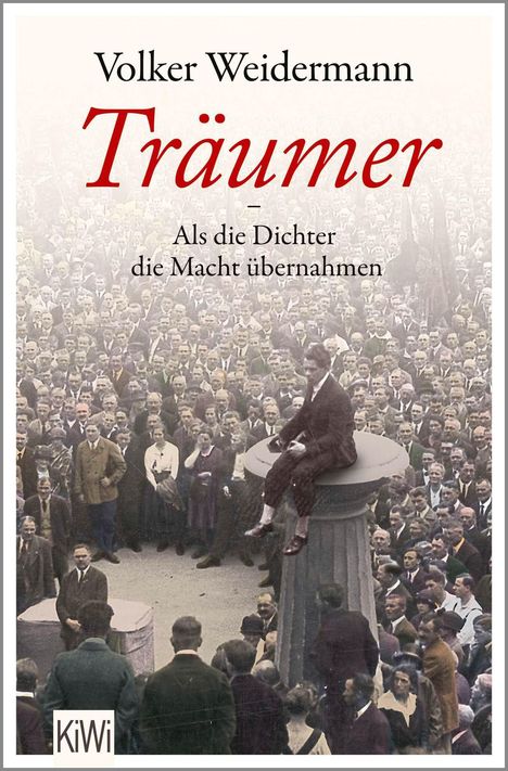 „Volker Weidermann“, „Träumer“, „Als die Dichter die Macht übernahmen“. Eine Menschenmenge, ein Mann sitzt erhöht. „KiWi“-Logo.