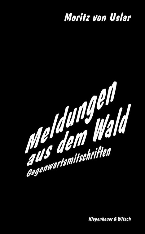 "Moritz von Uslar: Meldungen aus dem Wald - Gegenwartsmitschriften. Kiepenheuer & Witsch." Weißer Text auf schwarzem Hintergrund.