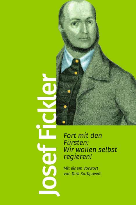 Joseph Fickler: Fort mit den Fürsten: Wir wollen selbst regieren!, Buch