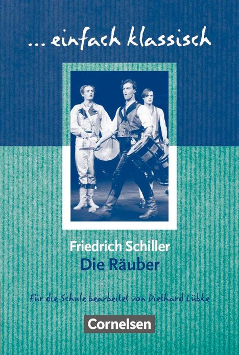 „Friedrich Schiller, Die Räuber“, bearbeitet von Diethard Lübke, Cornelsen. Drei Männer in historischen Kostümen.