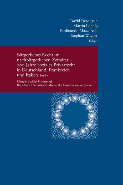 Bürgerliches Recht im nachbürgerlichen Zeitalter - 100 Jahre Soziales Privatrecht in Deutschland, Frankreich und Italien, Buch