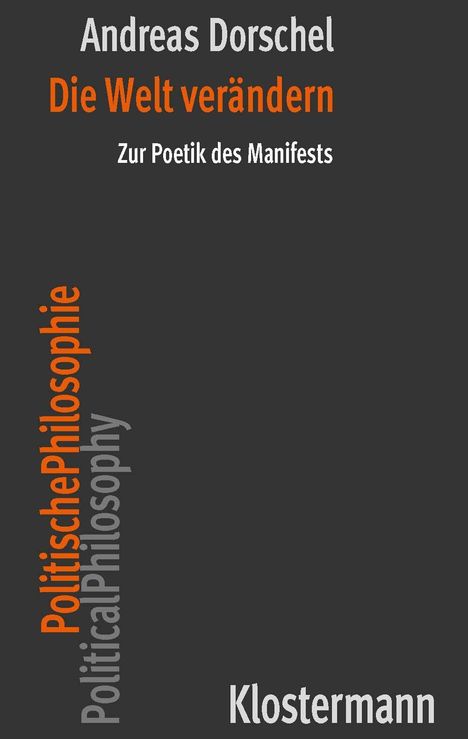"Andreas Dorschel: Die Welt verändern. Zur Poetik des Manifests. Politische Philosophie. Klostermann." Grauer Hintergrund.