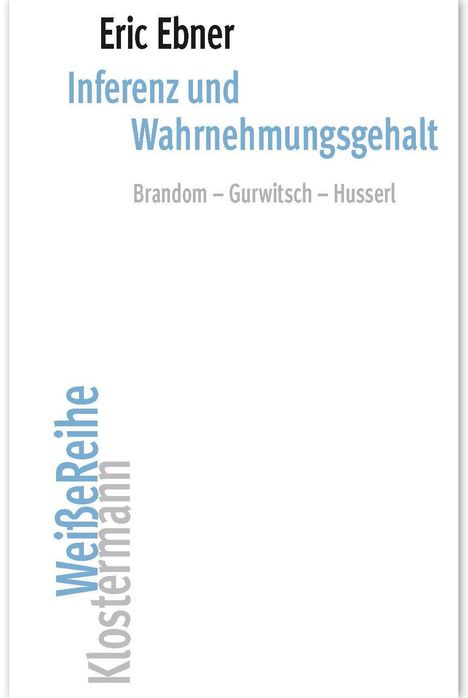 Eric Ebner, Inferenz und Wahrnehmungsgehalt, Brandom – Gurwitsch – Husserl, WeißeReihe Klostermann.
