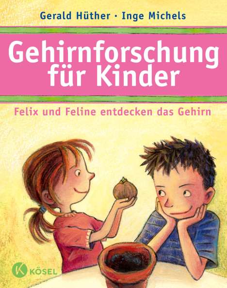 Gerald Hüther: Gehirnforschung für Kinder - Felix und Feline entdecken das Gehirn, Buch