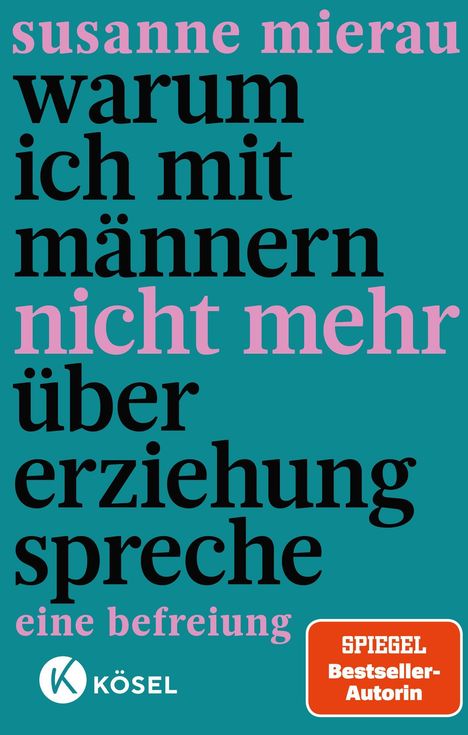 "susanne mierau: warum ich mit männern nicht mehr über erziehung spreche - eine befreiung." KÖSEL Logo, orange Box: "SPIEGEL Bestseller-Autorin".