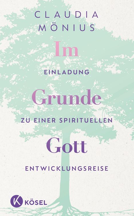 CLAUDIA MÖNIUS Im Grunde Gott. Lila und rosa Text über einem stilisierten Baum in Pastelltönen. KÖSEL-Logo unten.