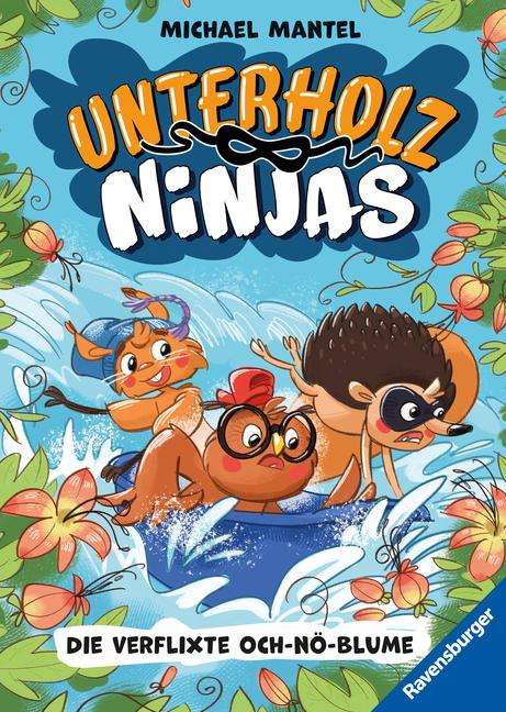 Michael Mantel: Unterholz-Ninjas, Band 3: Die verflixte Och-nö-Blume (tierisch witziges Waldabenteuer ab 8 Jahre), Buch