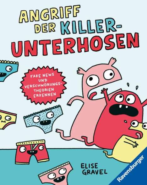 Elise Gravel: Angriff der Killerunterhosen - Fake News und Verschwörungstheorien erkennen - Medienkompetenz im Comic-Format, Buch