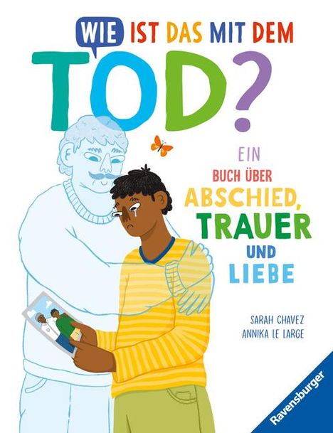 Sarah Chavez: Wie ist das mit dem Tod? Ein Buch über Abschied, Trauer und Liebe, Buch