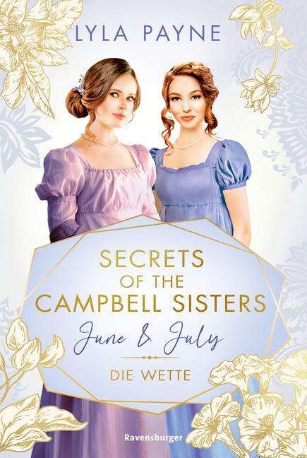 Lyla Payne: Secrets of the Campbell Sisters, Band 2: June &amp; July. Die Wette (Sinnliche Regency Romance von der Erfolgsautorin der Golden-Campus-Trilogie), Buch