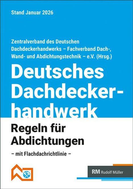 Stand Januar 2026. Deutsches Dachdeckerhandwerk: Regeln für Abdichtungen - mit Flachdachrichtlinie. Oben Blau, unten Weiß.