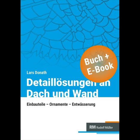 "Buch + E-Book", Lars Donath, "Detaillösungen an Dach und Wand", "Einbauteile – Ornamente – Entwässerung".
