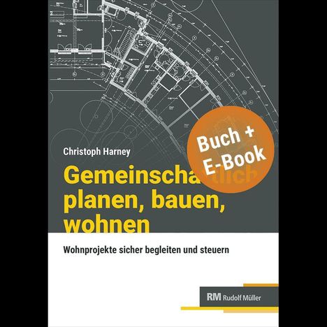 Text: "Christoph Harney. Gemeinsam planen, bauen, wohnen. Wohnprojekte sicher begleiten und steuern. Buch + E-Book."

Hintergrund: Technische Zeichnung, Logo "RM Rudolf Müller".