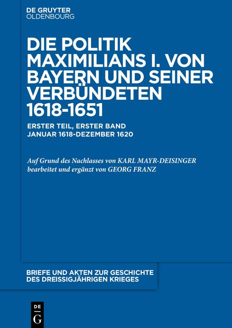 Briefe und Akten zur Geschichte des Dreißigjährigen Krieges, BAND 1, Briefe und Akten zur Geschichte des Dreißigjährigen Krieges (1618-1620), Buch