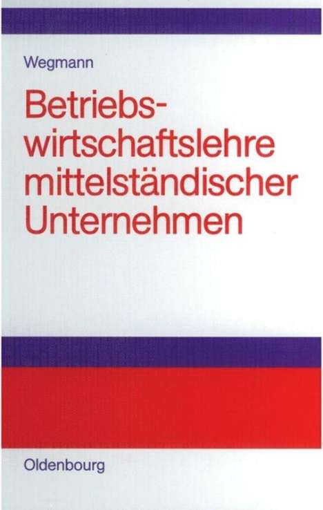 Jürgen Wegmann: Betriebswirtschaftslehre mittelständischer Unternehmen, Buch