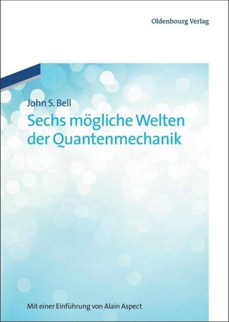 John S. Bell: Sechs mögliche Welten der Quantenmechanik, Buch