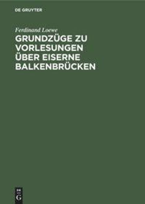 Ferdinand Loewe: Grundzüge zu Vorlesungen über Eiserne Balkenbrücken, Buch
