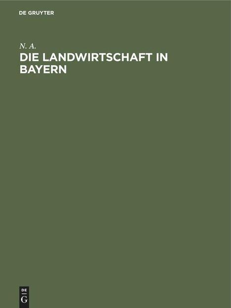 N. A.: Die Landwirtschaft in Bayern, Buch