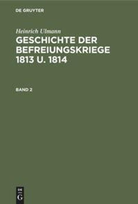 Heinrich Ulmann: Geschichte der Befreiungskriege 1813 u. 1814, Buch