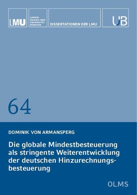 Dominik von Armansperg: Die globale Mindestbesteuerung als stringente Weiterentwicklung der deutschen Hinzurechnungsbesteuerung, Buch