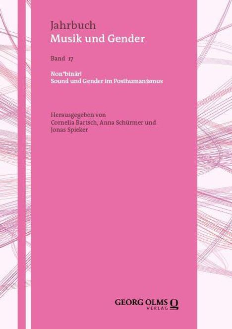 Jahrbuch Musik und Gender, Band 17. Thema: Non-binäres Sound und Gender im Posthumanismus. Herausgegeben von Bartsch, Schürmer, Spieker.