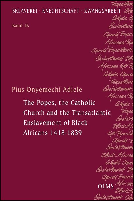 Pius Onyemechi Adiele: The Popes, the Catholic Church and the Transatlantic Enslavement of Black Africans 1418-1839, Buch