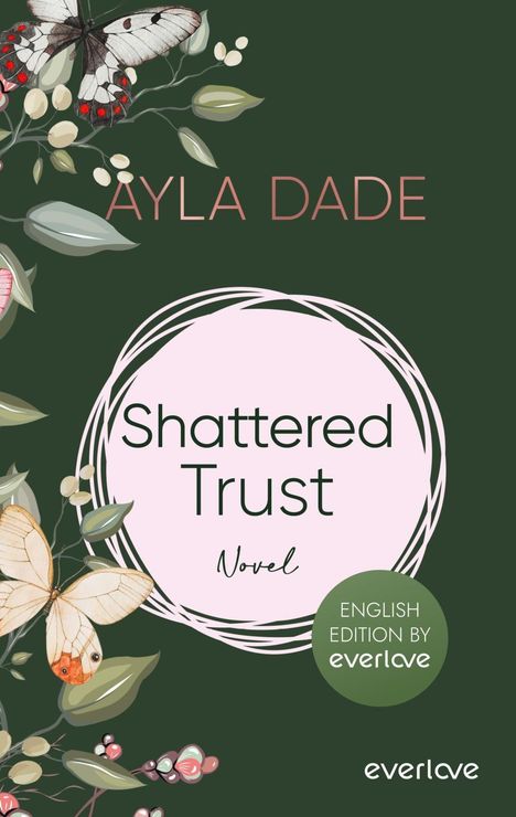 Text: "AYLA DADE, Shattered Trust, Novel, ENGLISH EDITION BY everlove." Illustration mit Schmetterlingen und Blumen.