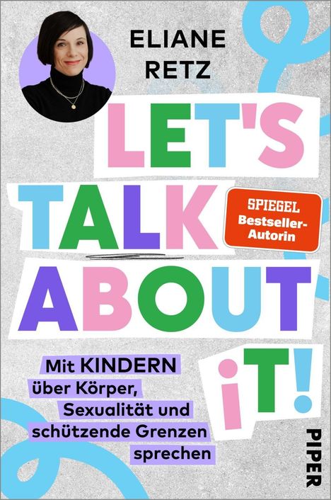 Text: ELIANE RETZ, LET'S TALK ABOUT IT!, Mit KINDERN über Körper, Sexualität und schützende Grenzen sprechen, Logo: PIPER.