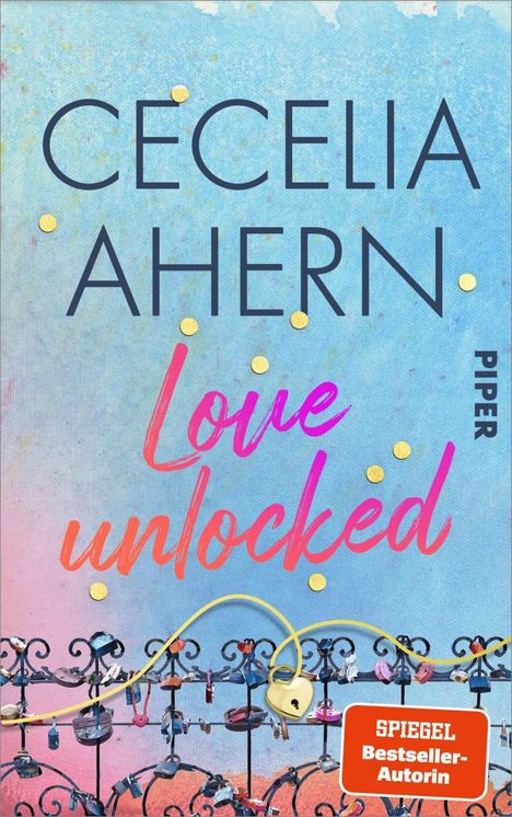 Cover mit Texten "Cecelia Ahern", "Love unlocked", "SPIEGEL Bestseller-Autorin". Hintergrund: bunte Liebesschlösser am Zaun.