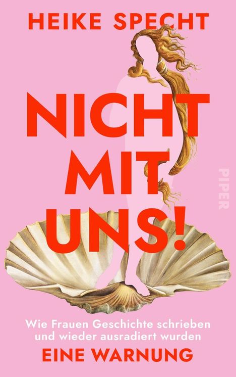 HEIKE SPECHT, NICHT MIT UNS!, Wie Frauen Geschichte schrieben und wieder ausradiert wurden, EINE WARNUNG; Illustration: Venus auf Muscheln.