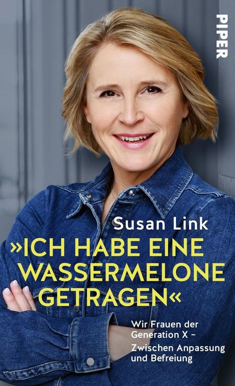 Texte: "Susan Link", "ICH HABE EINE WASSERMELONE GETRAGEN", "Wir Frauen der Generation X – Zwischen Anpassung und Befreiung", "PIPER". Frau in Jeansjacke, Hintergrund grau.