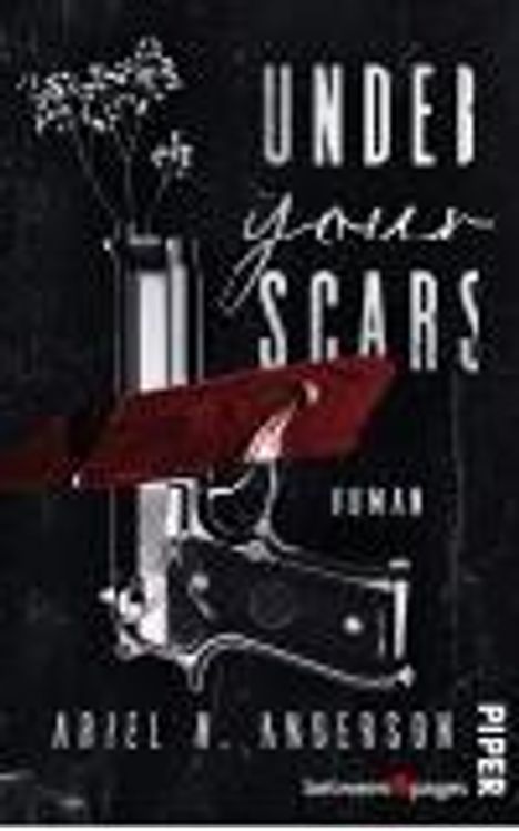 "UNDER your SCARS Roman Ariel A. Anderson Piper." Eine rote Rose vor einer Pistole, schwarzer Hintergrund.