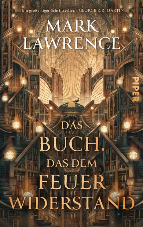 "Ein großartiger Schriftsteller." George R. R. Martin. Mark Lawrence: Das Buch, das dem Feuer widerstand. Piper. Fantastische Bibliothek.