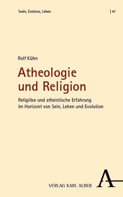 Rolf Kühn, "Atheologie und Religion". Untertitel: Religiöse und atheistische Erfahrung im Horizont von Sein, Leben und Evolution.
