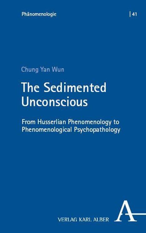 "Phänomenologie 41. Chung Yan Wun. The Sedimented Unconscious. Blaues Cover, Verlag Karl Alber Logo rechts unten."
