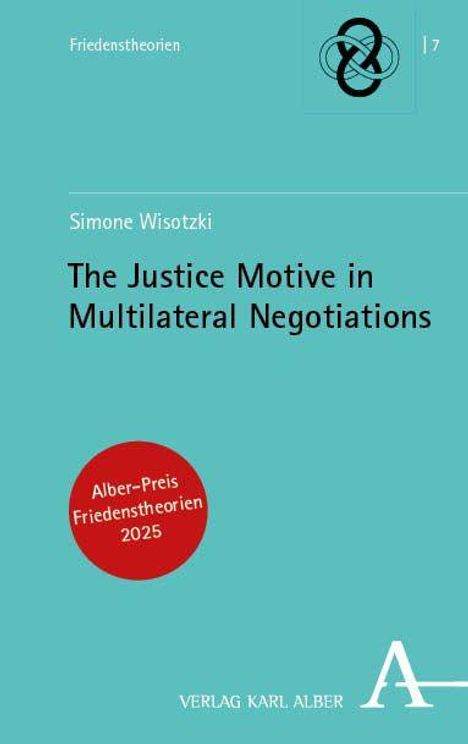 The Justice Motive in Multilateral Negotiations, Simone Wisotzki. Alber-Preis Friedenstheorien 2025. Türkises Cover mit Logo.