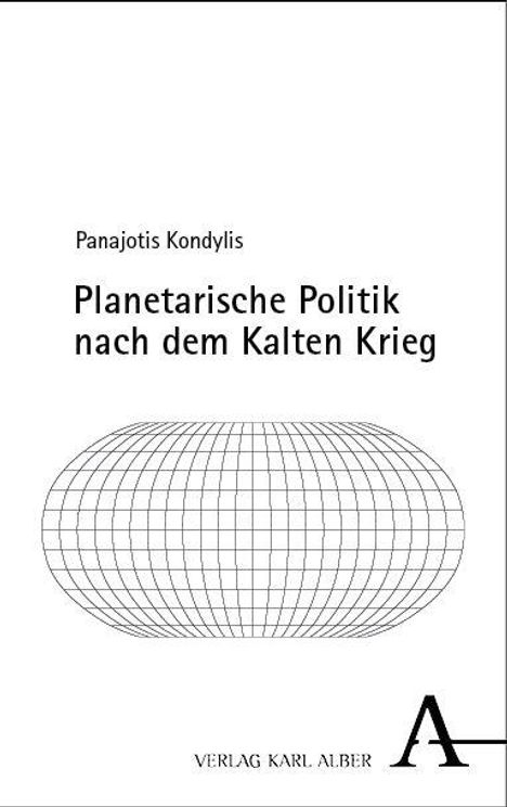 Text: "Planetarische Politik nach dem Kalten Krieg" von Panajotis Kondylis. Unten ein Gitternetzelement und Logo "VERLAG KARL ALBER".